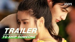 Trailer: Although the First Encounter is Accidental and Love is Inevitable | To Ship Someone | iQIYI