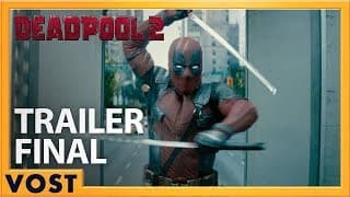 DEADPOOL 2 - Bande Annonce 3 VOST